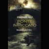 Il ponte dell’impiccato di Corrado Peli | 1/10/2024 | Il Timone Libri