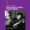 Ferro fuoco e ombre. Il caso Ludwig di Roberto Fagiolo | 18/07/2024 | Il Timone Libri