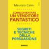 Come diventare un venditore fantastico. Neuroscienze e persuasione di Maurizio Caimi | 24/09/2024 | Il Timone Libri