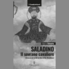 Saladino. Il sovrano cavaliere di Roberto Celestre | 24/10/2024 | Il Timone Libri