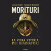 Morituri. La vera storia dei gladiatori di Luca Fezzi e Marco Rocco | 18/12/2024 | Il Timone Libri