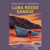 Luna rosso sangue di Antonio Lanzetta | 11/06/2024 | Il Timone Libri