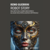 Robot story. Dal mito dell’uomo meccanico all’alba dell’Intelligenza Artificiale di Remo Guerrini | 4/07/2024 | Il Timone Libri