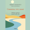 Cammina, vivi, amati di Serena Banzato | 8/02/2024 | Il Timone Libri