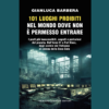101 luoghi proibiti nel mondo dove non è permesso entrare di Gianluca Barbera | 7/02/2025 | Il Timone Libri
