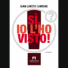 Sì, io l’ho visto! di Gian Loreto Carbone | 30/04/2025 | Il Timone Libri