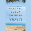 Fondato sulla sabbia. Un viaggio nel futuro di Israele di Anna Momigliano | 7/05/2025 | Il Timone Libri