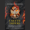 I sette imperi. La stirpe del fuoco di Andrea Frediani | Il Timone Libri