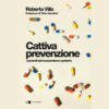 Cattiva prevenzione. I pericoli del consumismo sanitario è un saggio di Roberta Villa | Il Timone Libri