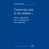 Carneval, non te ne andare…Storia, significati, riti e celebrazioni del Carnevale di Carlo Lapucci | Il Timone Libri